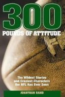 300 Pounds of Attitude: The Wildest Stories and Craziest Characters the NFL Has