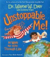 Unstoppable me!: 10 ways to soar through life by Wayne W Dyer (Hardback)