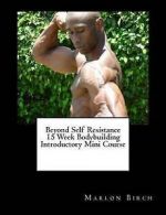 Birch, Marlon : Beyond Self Resistance 15 Week Bodybuild