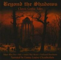 Beyond the Shadows: Classic Gothic Tales by Narrated by Emma Louise Chamberlain