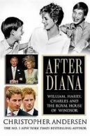 Andersen, Christopher : After Diana: William, Harry, Charles, an