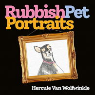 Rubbish Pet Portraits: THE SUNDAY TIMES BESTSELLER, Van Wolfwinkle, Hercule,