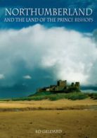 Northumberland and the land of the prince bishops by Ed Geldard (Hardback)