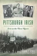 Pittsburgh Irish: Erin on the Three Rivers. O'Neil, Byrnes 9781626198296 New<|