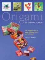 Origami: all you need to know by Ashley Wood (Paperback) softback)