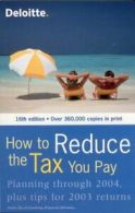 How to Reduce the Tax You Pay: Planning Through 2004, Plus Tips for 2003 Return