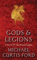 Gods & Legions: A Novel of the Roman Empire By Michael Curtis F .9780752849768