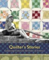 Quilter's Stories: Collecting History in the Heart of America by Deb Rowden