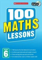 100 Lessons - New Curriculum: 100 maths lessons. Year 6 by John Davis