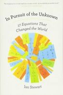 In Pursuit of the Unknown: 17 Equations That Changed the World.by Stewart New<|
