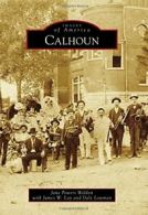 Calhoun (Images of America).by Weldon New 9781467113588 Fast Free Shipping<|