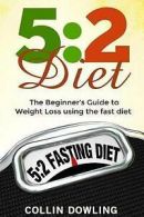 Dowling, Collin : The 5:2 Diet: The Beginners Guide to Wei