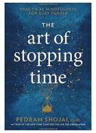 The Art of Stopping Time: Practical Mindfulness for Busy People.by Shojai New<|