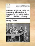 Merlinus Anglicus junior: or, the starry messen, Coley,,,
