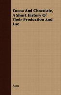 Cocoa And Chocolate, A Short History Of Their Production And Use.by Anon New.#