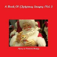 A Book Of Christmas Images (Vol.1). Meekins, Frederick 9781365486982 New.#