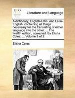 A dictionary, English-Latin, and Latin-English;. Coles, Elisha.#*=