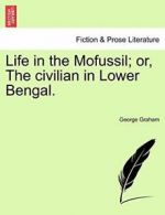 Life in the Mofussil; or, The civilian in Lower Bengal..by Graham, George New.#