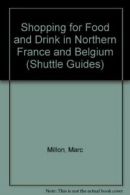 Shopping for Food and Drink in Northern France and Belgium (Shuttle Guides) By