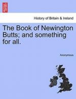 The Book of Newington Butts; and something for all.. Anonymous 9781241309442.#