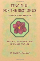 Feng Shui For The Rest Of Us: What you can do right now to change your life. 2nd