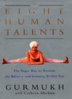 The Eight Human Talents: The Yoga Way to Restore the Balance and Serenity Withi