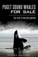 Puget Sound Whales for Sale:: The Fight to End Orca Hunting.by Pollard New<|