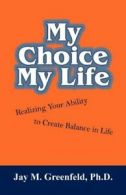 MY CHOICE - MY LIFE: Realizing Your Ability to . Greenfeld, , M..#*=