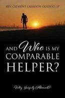 And Who Is My Comparable Helper? Why Iniquity Abounds?.by JP, Larrison New.#