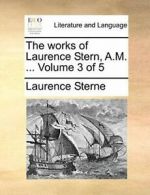 The works of Laurence Stern, A.M. ... Volume 3 of 5 by Sterne, Laurence New,,