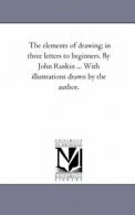 The Elements of Drawing; in Three Letters to Be. Ruskin, John.#