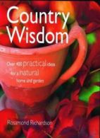 Country Wisdom: Over 400 Practical Ideas for a Natural Home and .9781856262972