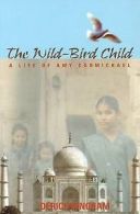 The Wild-Bird Child: A Life of Amy Carmichael by Derick Bingham (Paperback)