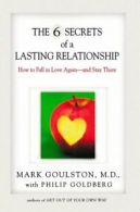 The 6 Secrets of a Lasting Relationship: How to Fall in Love Again--and Stay