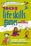 101 LIFE SKILLS GAMES FOR CHILDREN: Learning, Growing, Getting Along (Ages 6-12)