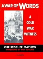 A War of Words: A Cold War Witness By Christopher Mayhew, Lynn Smith