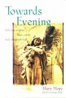 Towards Evening: Reflections on Aging, Illness, and the Soul's Union with God B