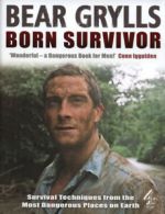 Born survivor: survival techniques from the most dangerous places on Earth by