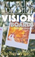 Wilson, Shelley : Vision Boards For Beginners: Volume 2 (W
