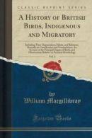 A History of British Birds, Indigenous and Migratory, Vol. 3: Including Their