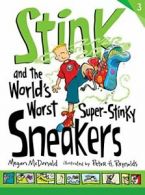 Stink and the World's Worst Super-Stinky Sneake. McDonald, Reynolds<|