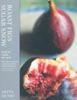 Roast Figs, Sugar Snow: Food to Warm the Soul By Diana Henry. 9781845336530
