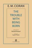 The Trouble with Being Born. Cioran, Howard 9781611457407 Fast Free Shipping<|