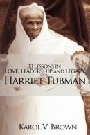 30 Lessons in Love, Leadership and Legacy from Harriet Tubman. Brown, Karol.#*=