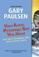 How Angel Peterson Got His Name: And Other Outrageous Tales about Extreme Sport