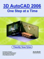 One Step at a Time: 3D AutoCAD 2006: One Step at a Time by Timothy Sean Sykes