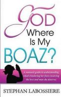 God Where Is My Boaz: A Woman's Guide to Understanding What's Hindering Her