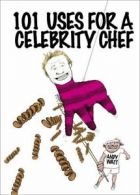 101 uses for a celebrity chef by Andy Watt (Hardback)