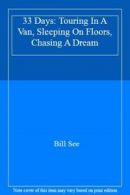 33 Days: Touring in a Van, Sleeping on Floors, Chasing a Dream, See, Bill,,