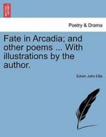 Fate in Arcadia; and other poems ... With illus, Ellis, John,,